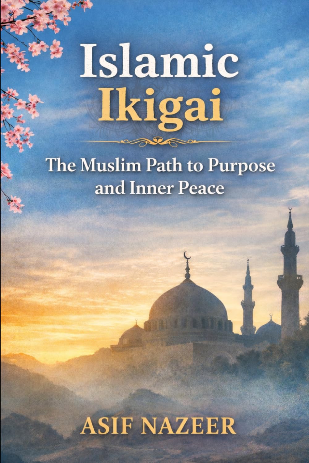 Islamic Ikigai: The Muslim Path to Purpose and Inner Peace.