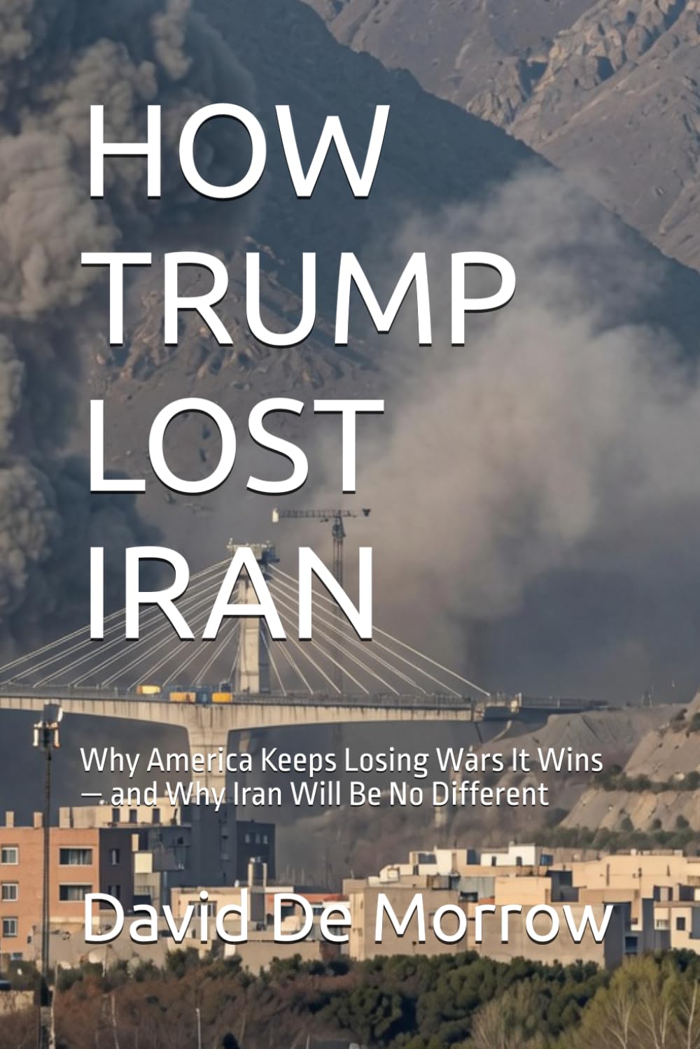 HOW TRUMP LOST IRAN: Why America Keeps Losing Wars It Wins — and Why Iran Will Be No Different