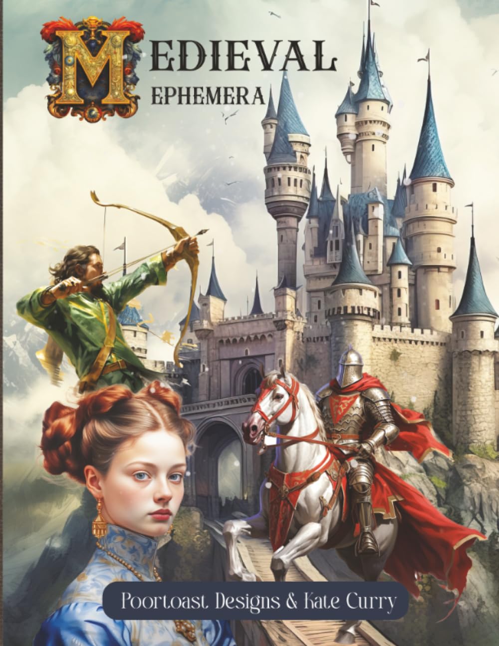 Medieval Ephemera Book: High Quality Images Of Castle and People For Paper Crafts, Scrapbooking, Mixed Media, Junk Journals, Collage Art, Artist Trading Cards, and More.