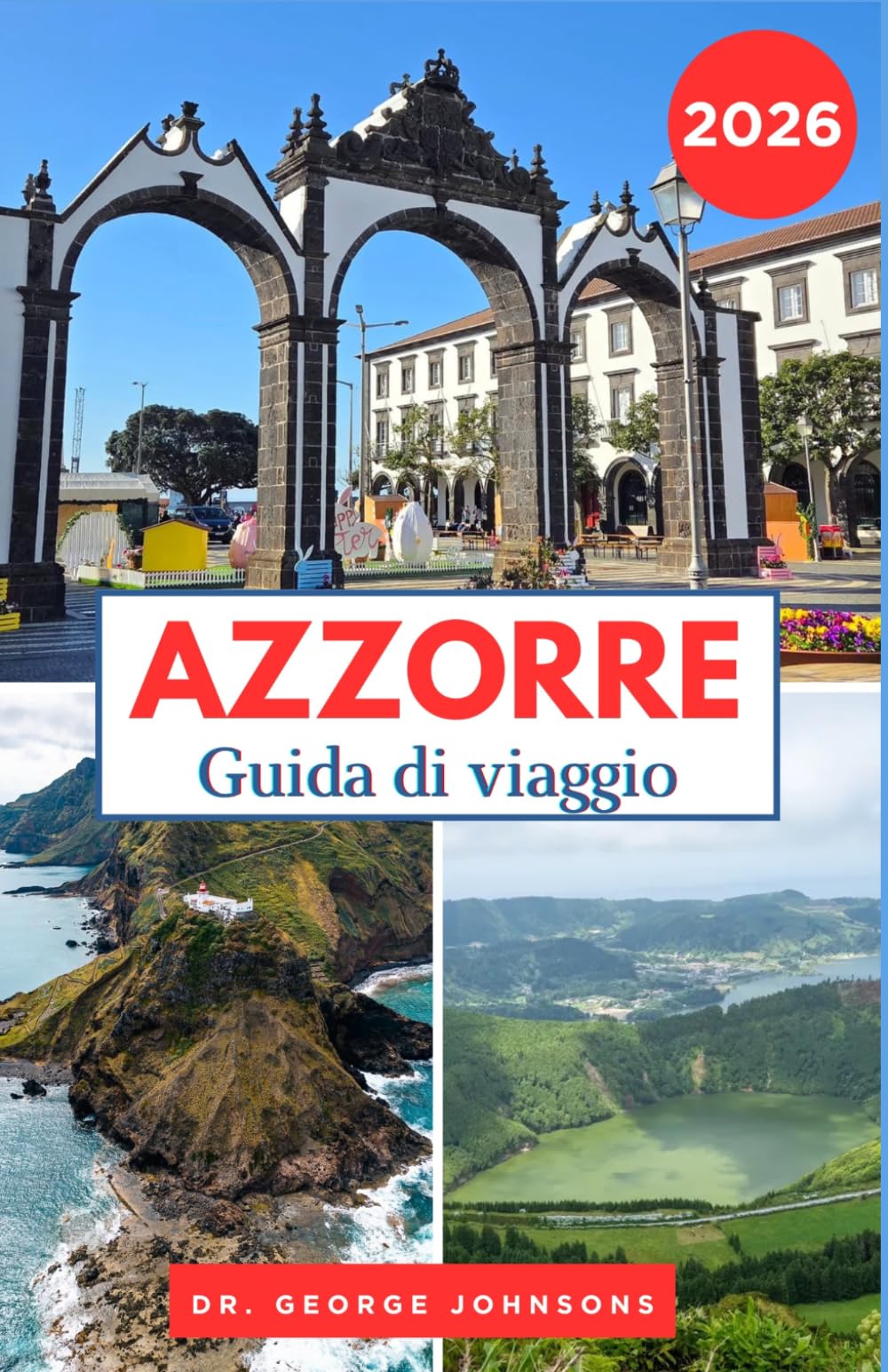 AZZORRE GUIDA DI VIAGGIO 2026: Consigli da esperti, itinerari panoramici ed esperienze indimenticabili nell'arcipelago