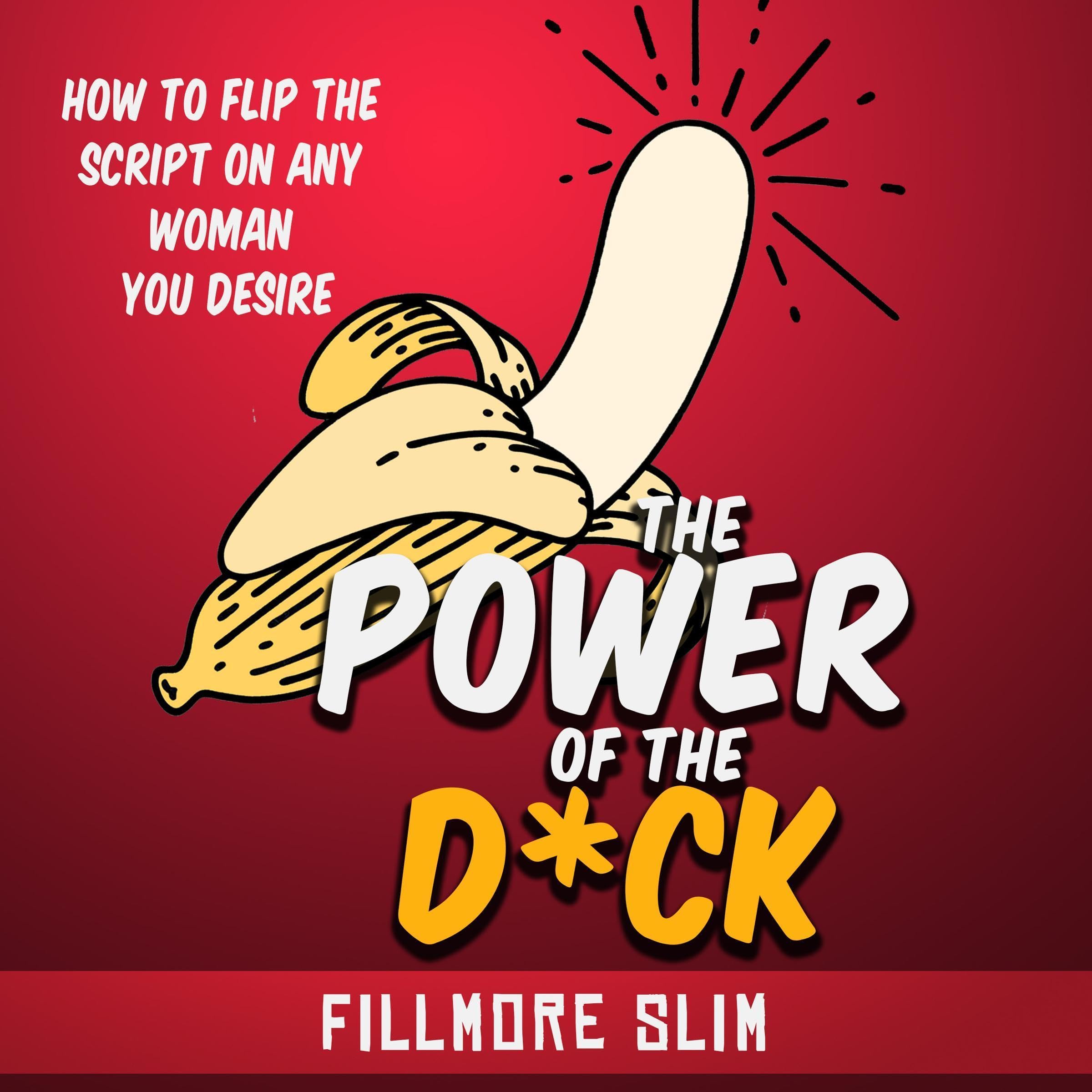 Cover art for Power of the D*ck: How to Flip the Script on Any Woman You Desire