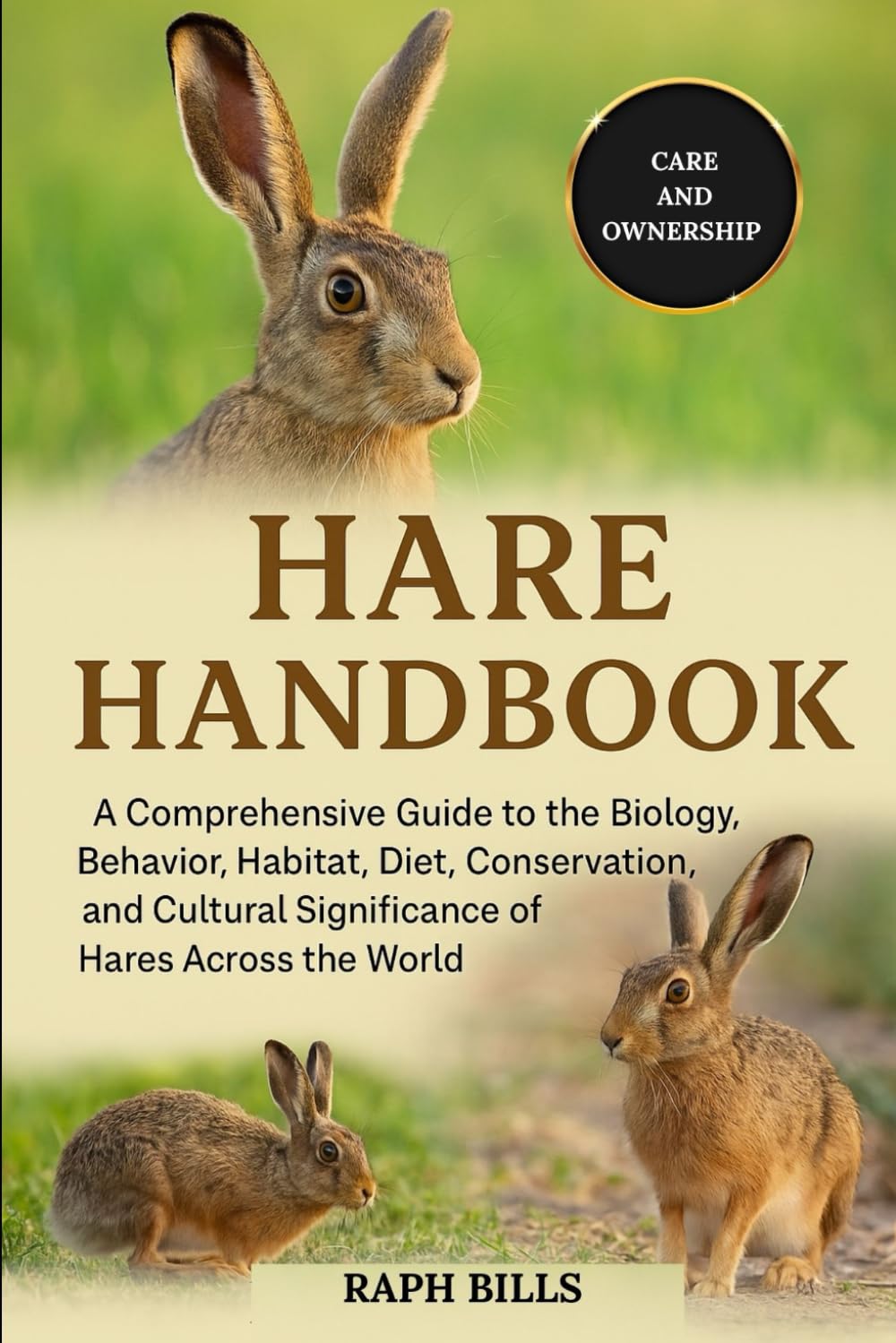 HARE HANDBOOK: A Comprehensive Guide to the Biology, Behavior, Habitat, Diet, Conservation, and Cultural Significance of Hares Across the World