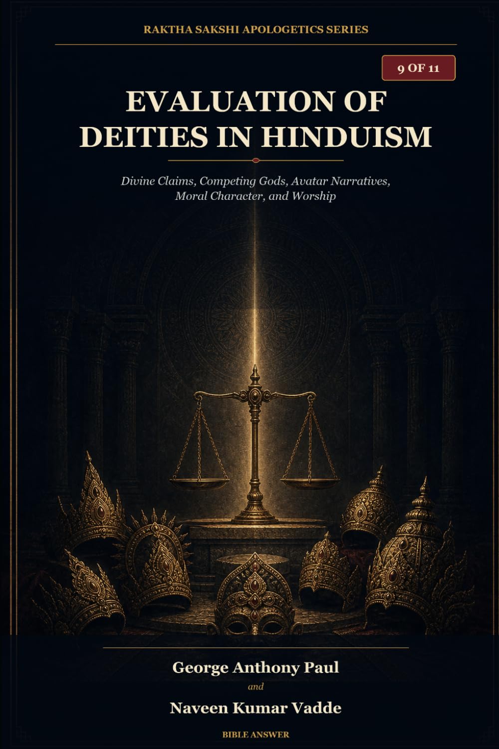Evaluation of Deities in Hinduism: Divine Claims, Competing Gods, Avatar Narratives, Moral Character, and Worship (HINDUISM AND THE BIBLICAL WORLDVIEW)