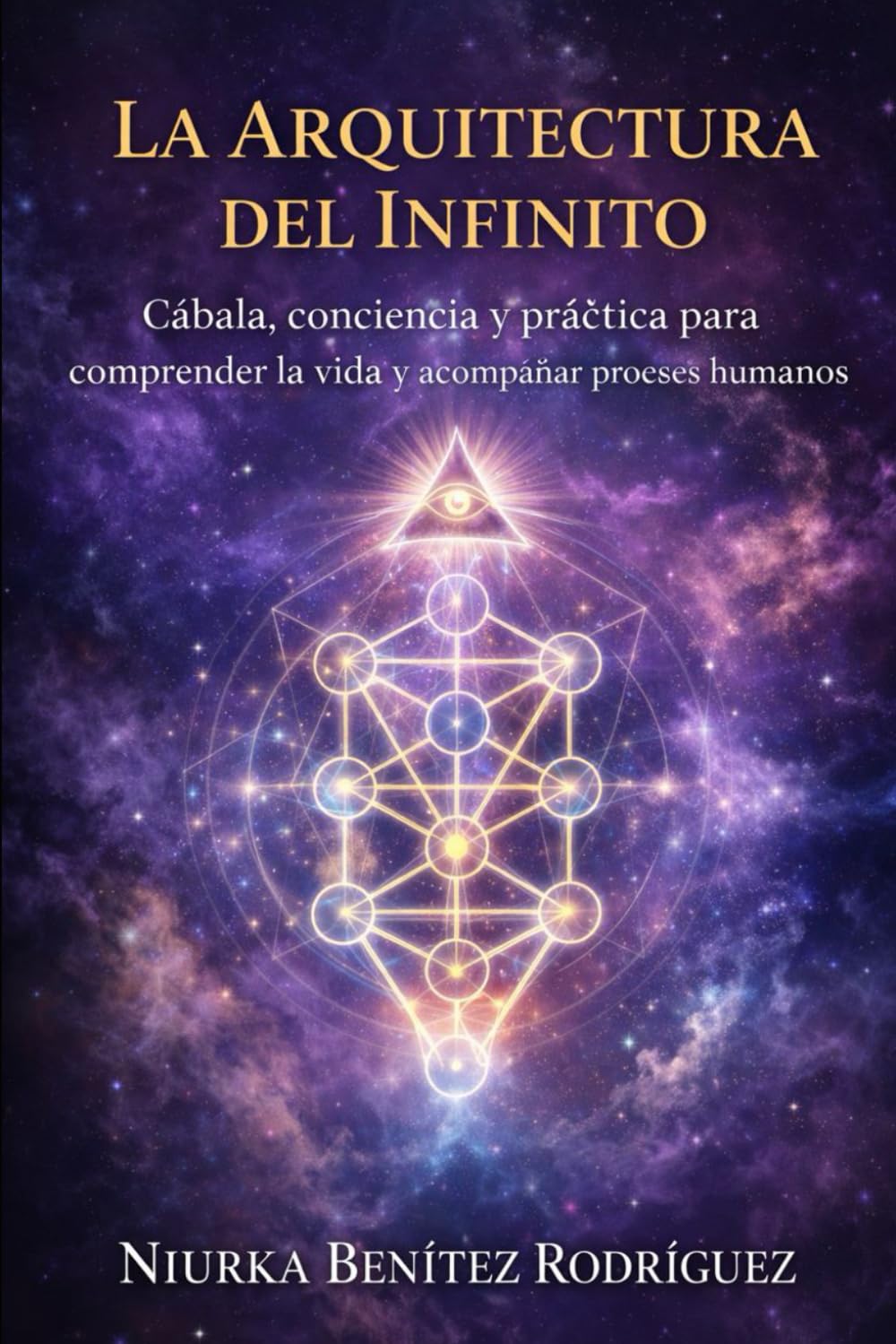 LA ARQUITECTURA DEL INFINITO: Cábala, conciencia y práctica para comprender la vida y acompañar procesos humanos