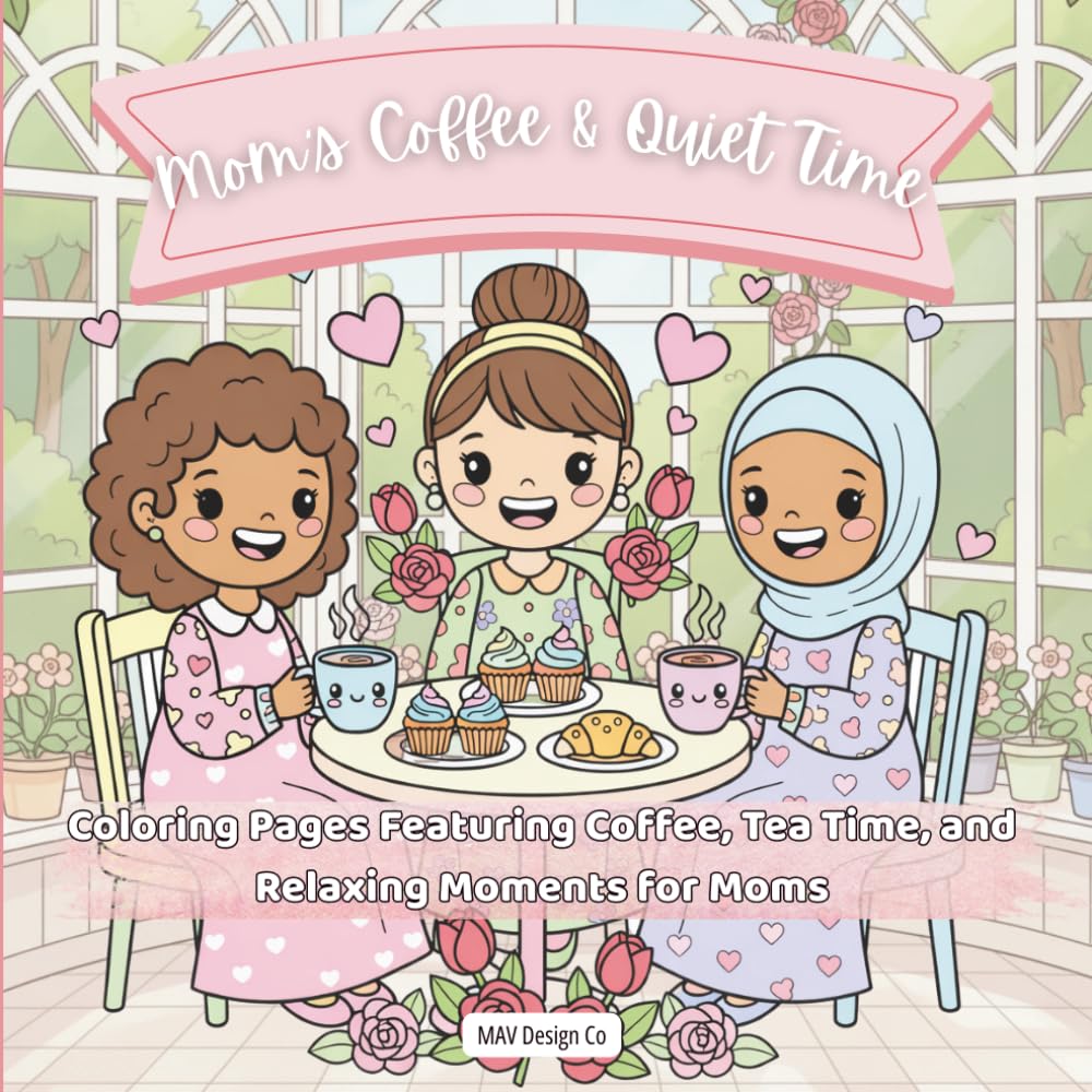 Mom’s Coffee & Quiet Time Coloring Pages Featuring Coffee, Tea Time, and Relaxing Moments for Moms: Bold & Easy 8.5 x 8.5 Coloring Book for Moms ... Stress Relief, and Peaceful Everyday Moments