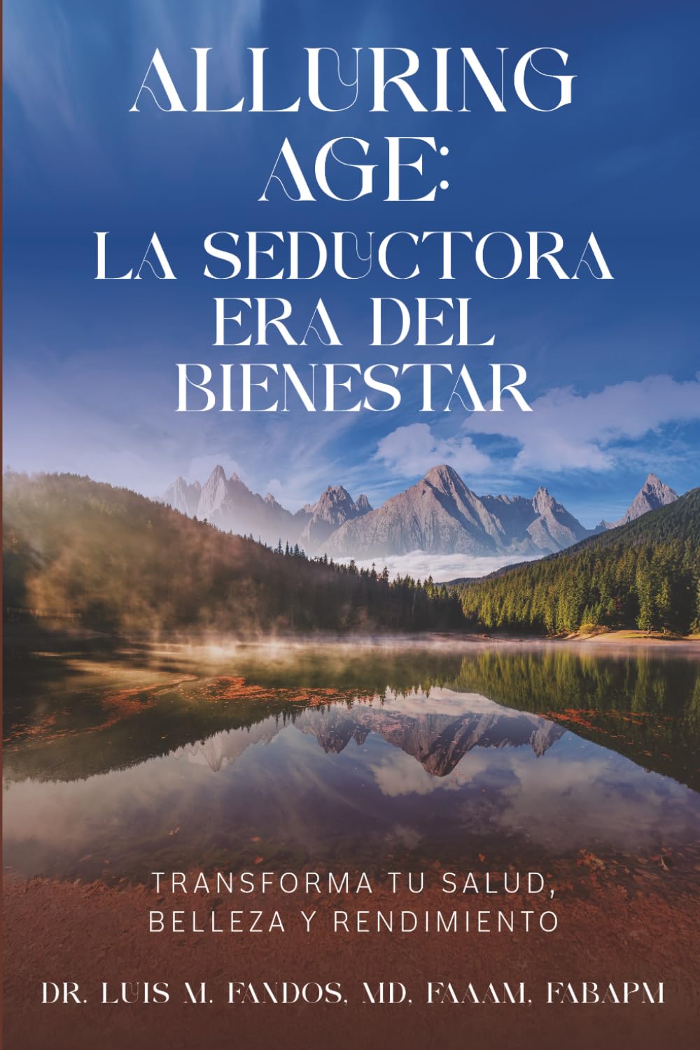 Alluring Age: La Seductora Era Del Bienestar: Transforma Tu Salud, Belleza y Rendimiento