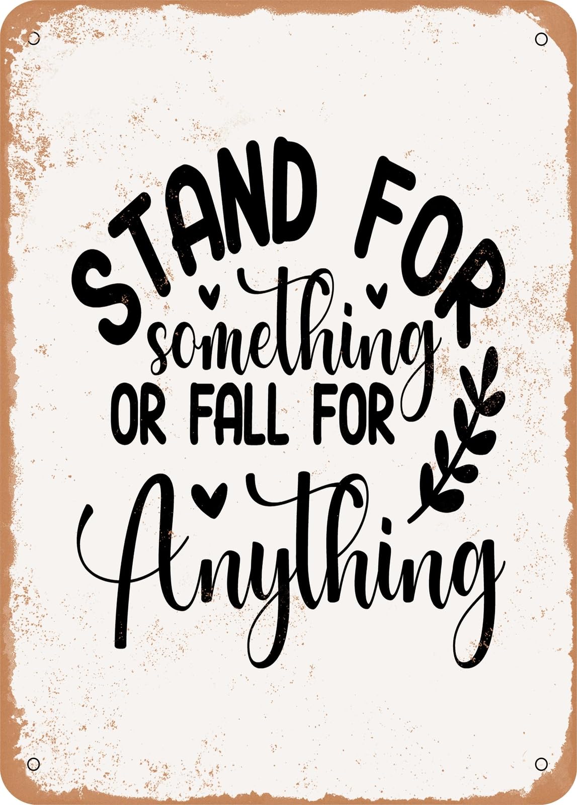 Metal Sign - Stand For Something or Fall For Anything - Vintage Look home decor