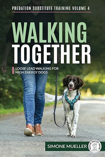 Walking Together: Loose Lead Walking for High Energy Dogs (Predation Substitute Training)