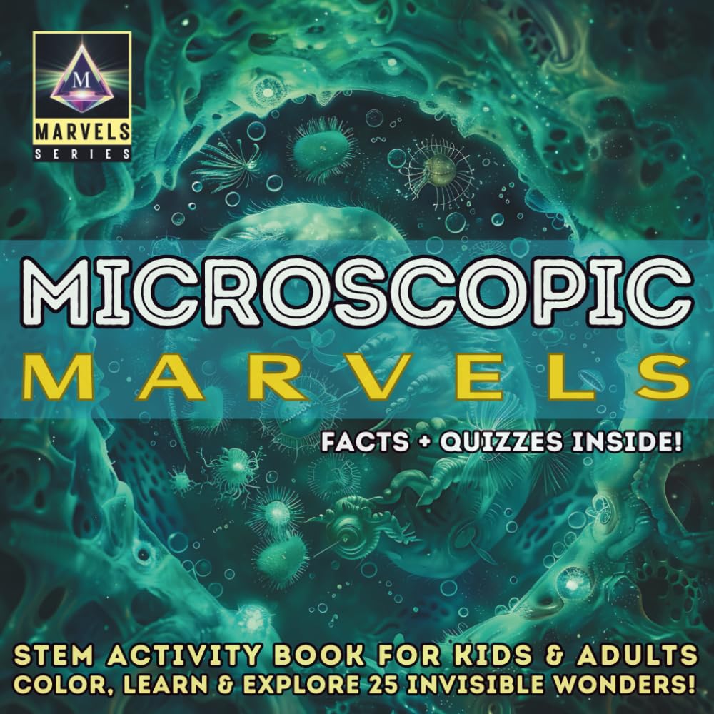 Microscopic Marvels: STEM Activity Book for Kids & Adults – Color, Learn & Explore 25 Invisible Wonders! (MARVELS series)