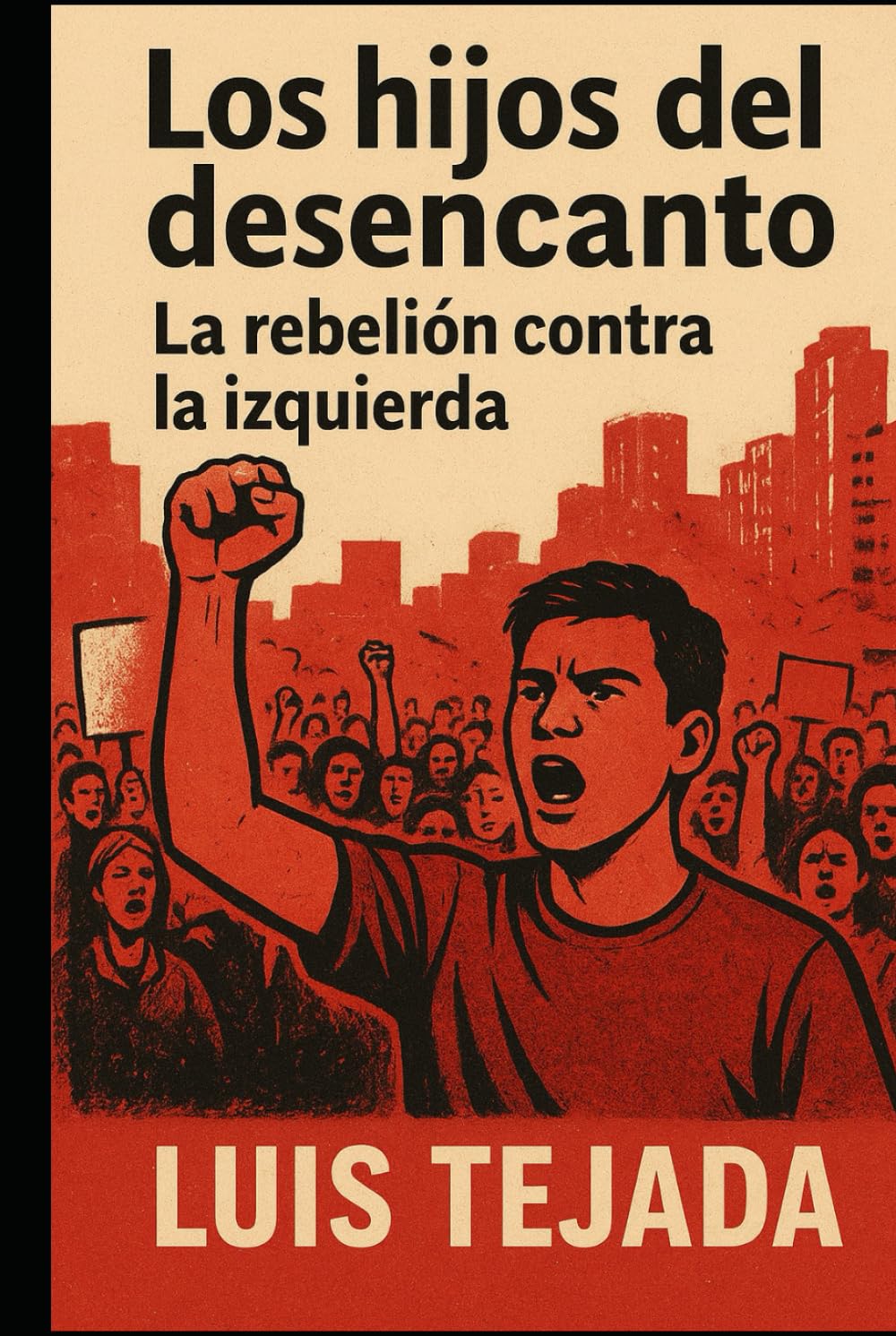 Los Hijos del Desencanto: La rebelión contra la izquierda (Teoría del Estado)