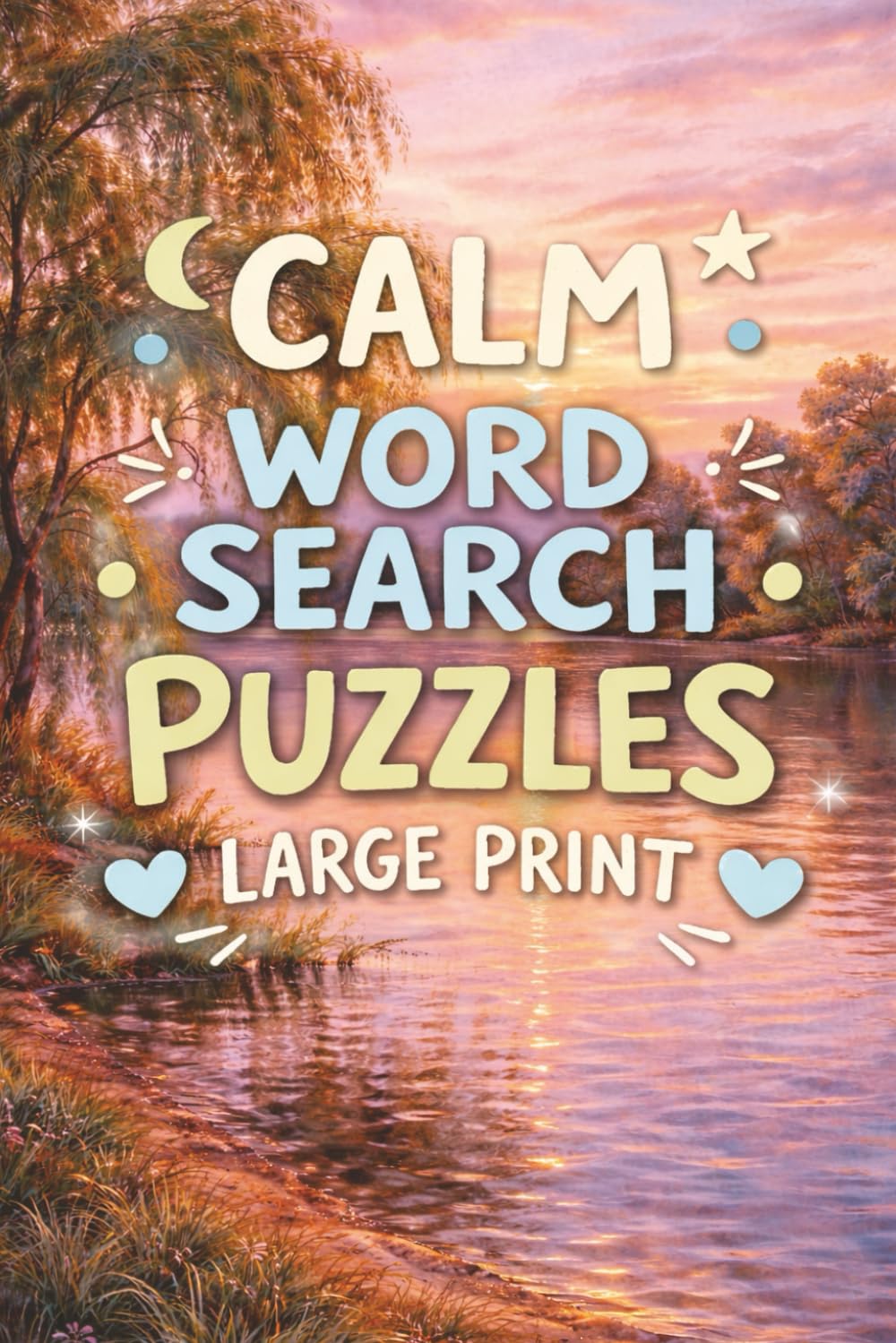 Calm Word Search Puzzles: Large Print Puzzles for Relaxation, Mindfulness, Stress Relief, and Focus | Easy Word Finds for a Peaceful Mind for Adults and Seniors
