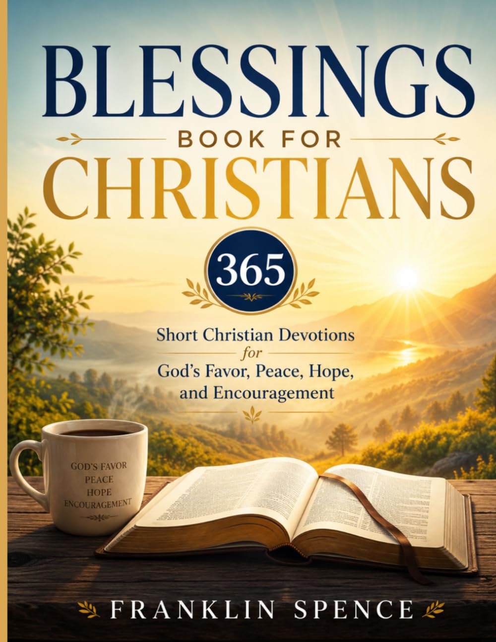 BLESSINGS BOOK FOR CHRISTIANS: 365 Short Christian Devotions for God's Favor, Peace, Hope, and Encouragement