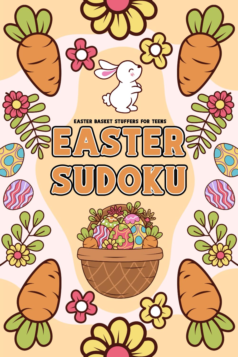 Easter Basket Stuffers For Teens: Easter Sudoku: 200 Fun and Relaxing Holiday Sudoku Puzzle Book, Easter Activity Book for Boys And Girls