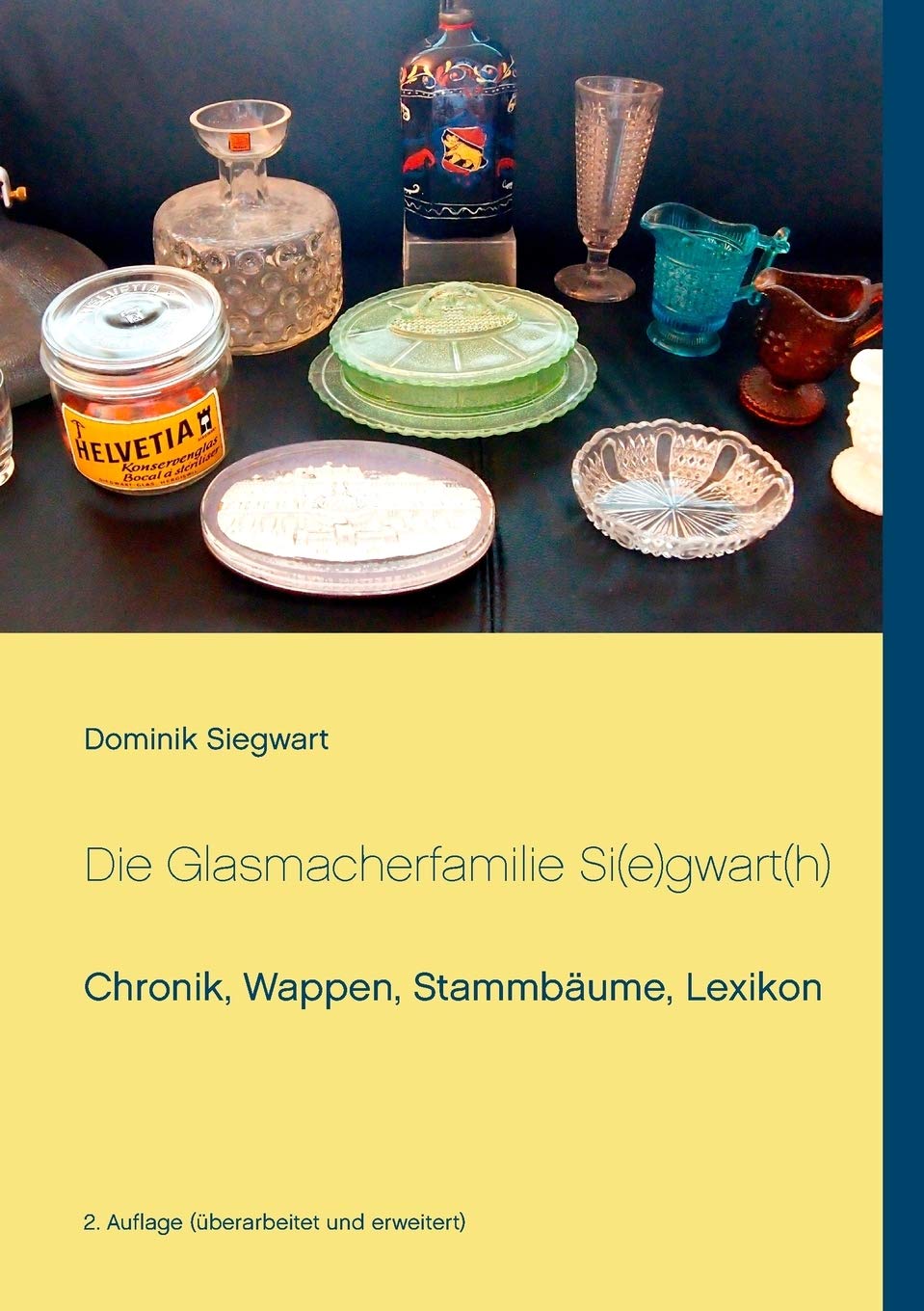 Die Glasmacherfamilie Si(e)gwart(h): Chronik, Wappen, Stammbäume, Lexikon (German Edition)