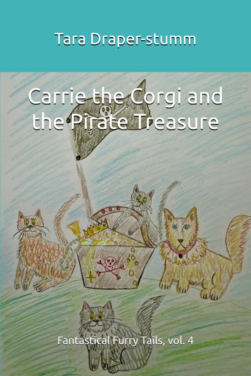 Carrie the Corgi and the Pirate Treasure: Fantastical Furry Tails, vol. 4 (Carrie the Corgi and the Time Travelling Cat Adventures)