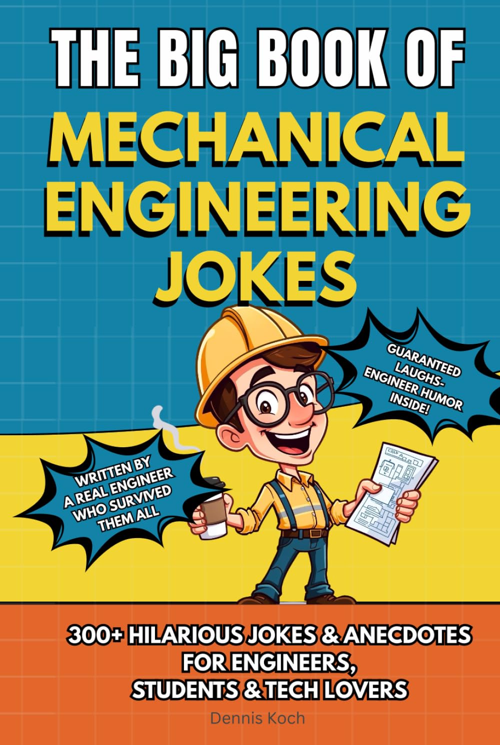 THE BIG BOOK OF MECHANICAL ENGINEERING JOKES: 300+ Hilarious Jokes, Stories & Anecdotes for Mechanical Engineers, Students & Tech Lovers (The Big Book of Technical Jokes)