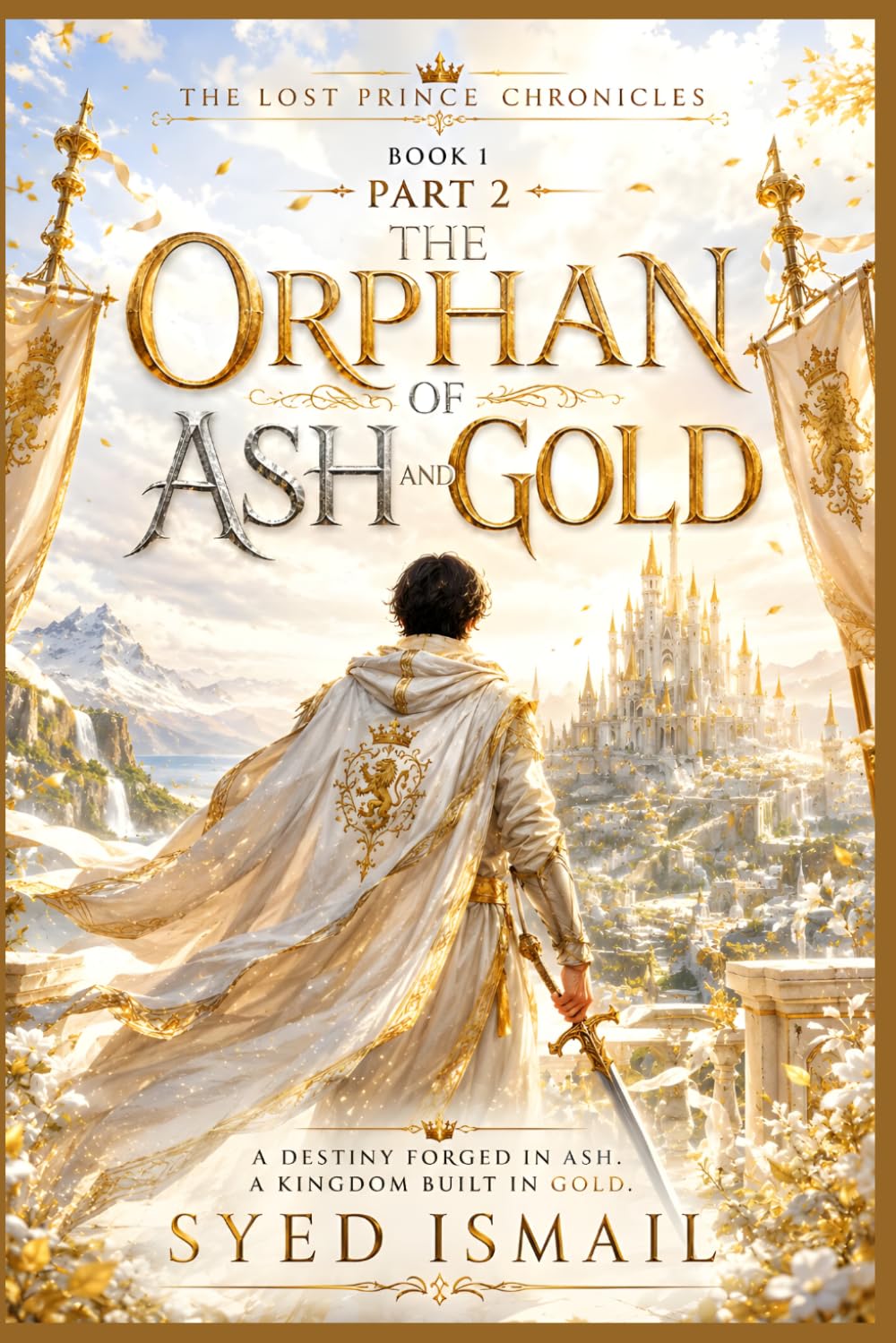 The Orphan of Ash and Gold, Book1, Part2: The Ancient Systems Have Awakened And the Heir They Feared Has Been Found (The Lost Prince Chronicles Series)
