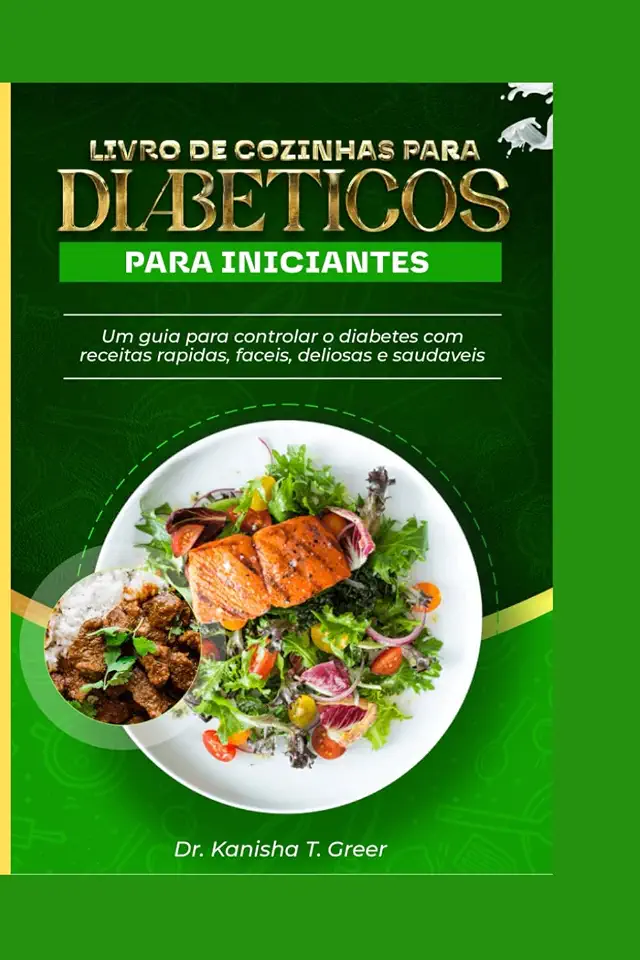 LIVRO DE COZINHAS PARA DIABÉTICOS PARA INICIANTES: Um guia para controlar o diabetes com receitas rápidas, fáceis, deliciosas e saudáveis (Dutch diabetic cookbook) (Portuguese Edition)