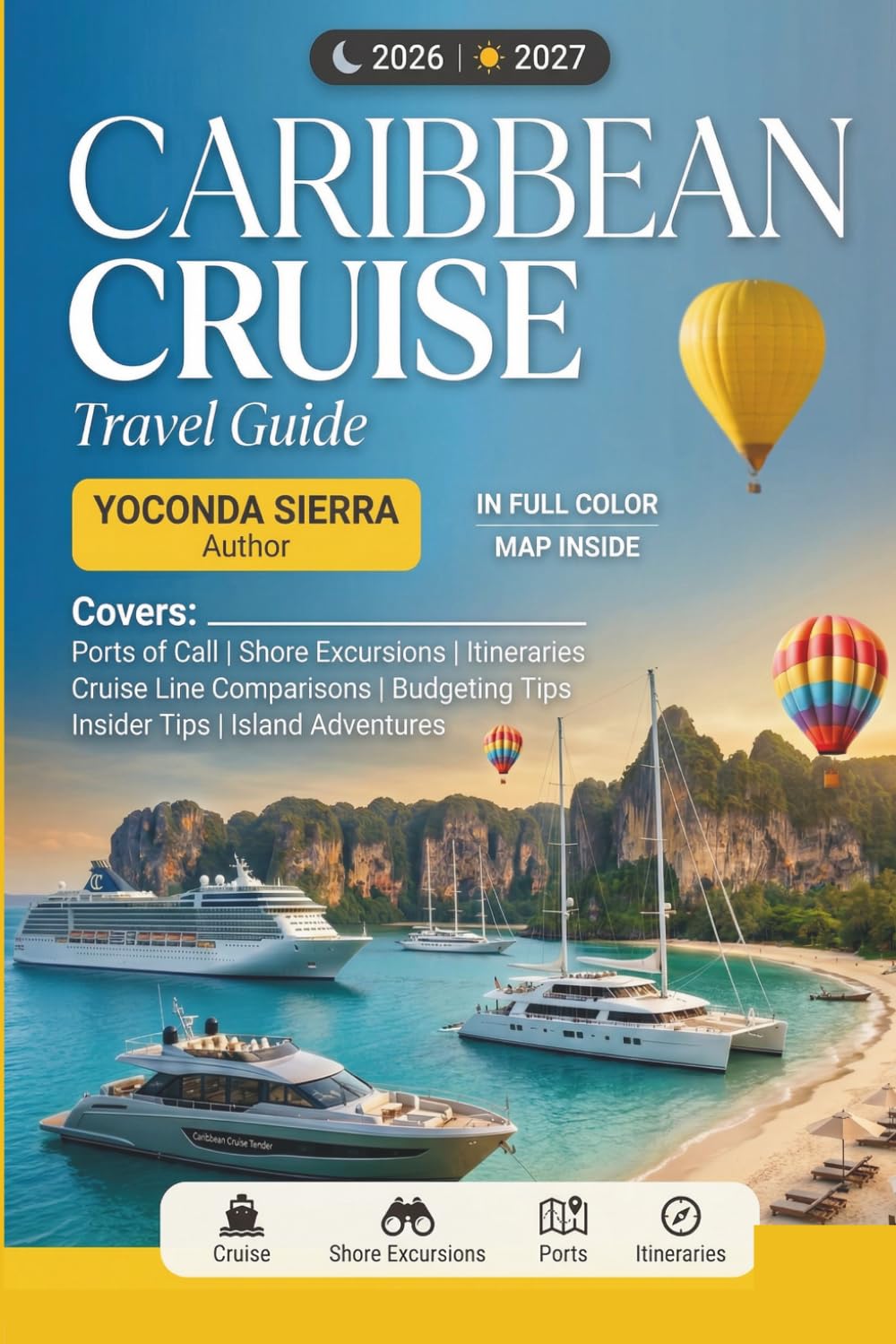 Caribbean Cruise Travel Guide 2026/2027: Complete Visitor's Guide to Ports of Call, Shore Excursions, Itineraries, Cruise Line Comparisons, Budgeting & Insider Tips for Island Adventures