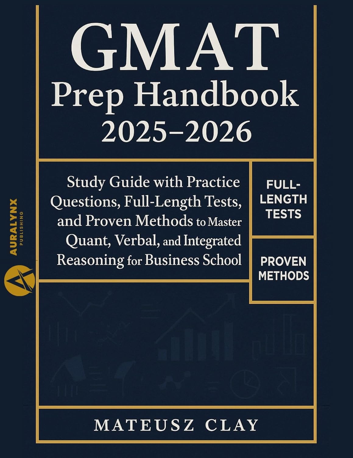 GMAT Prep HandBook 2025-2026: Study Guide with Practice Questions, Full-Length Tests, and Proven Methods to Master Quant, Verbal, and Integrated Reasoning for Business School