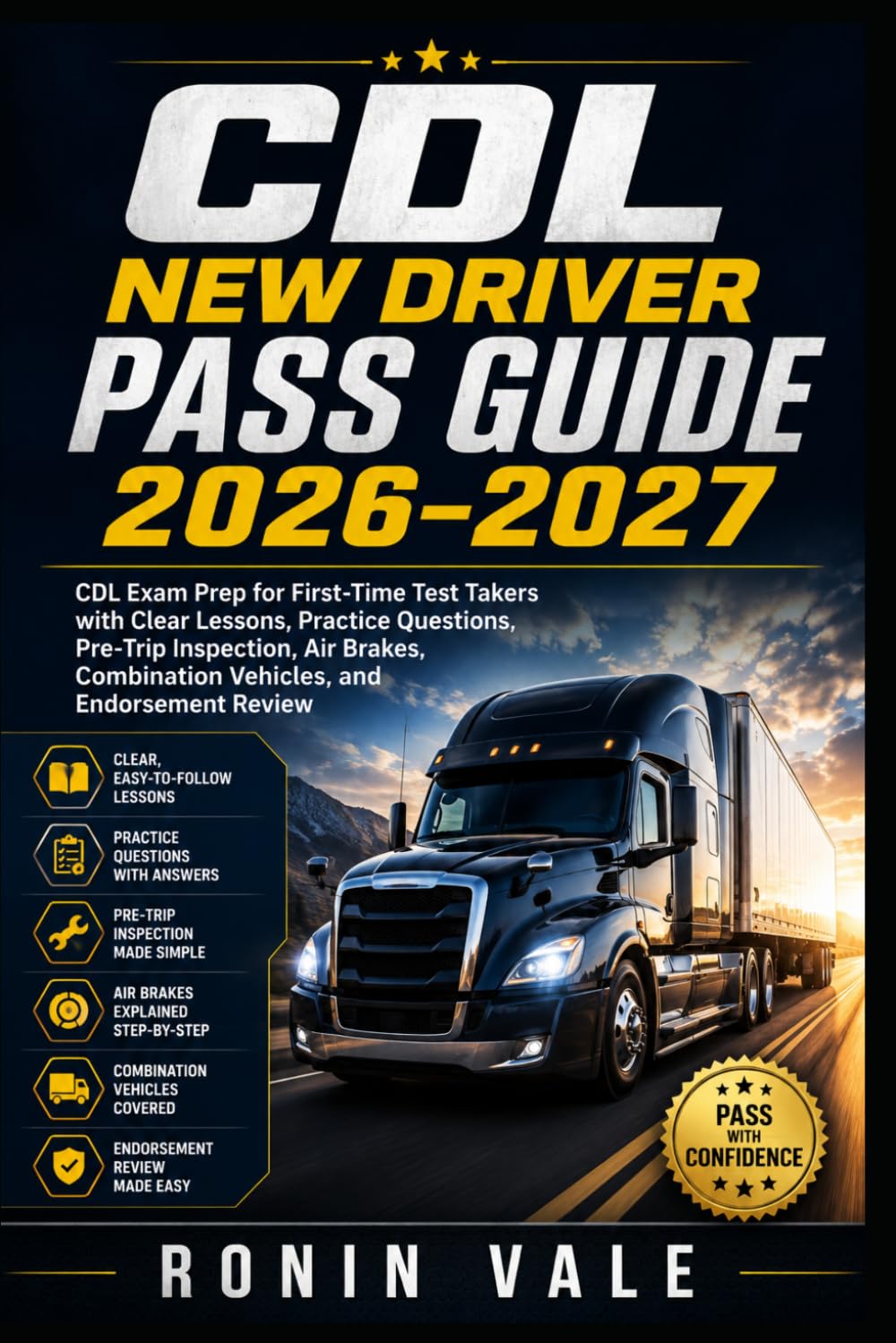 CDL New Driver Pass Guide 2026–2027: CDL Exam Prep for First-Time Test Takers with Clear Lessons, Practice Questions, Pre-Trip Inspection, Air Brakes, Combination Vehicles, and Endorsement Review