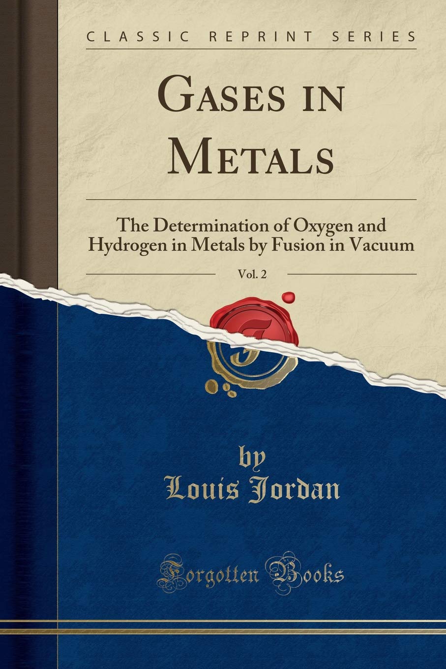 Gases in Metals, Vol. 2: The Determination of Oxygen and Hydrogen in Metals by Fusion in Vacuum (Classic Reprint)