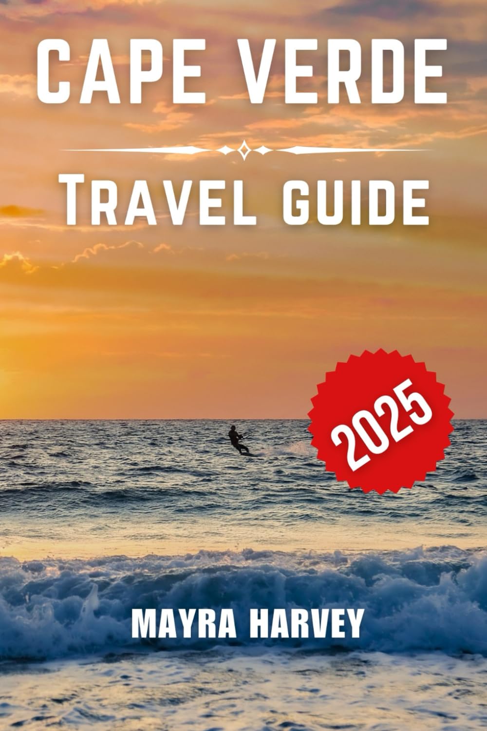 Cape Verde Travel Guide 2025: Discover Unique Adventures, Local Culture, and Practical Insights for an Unforgettable Island Experience