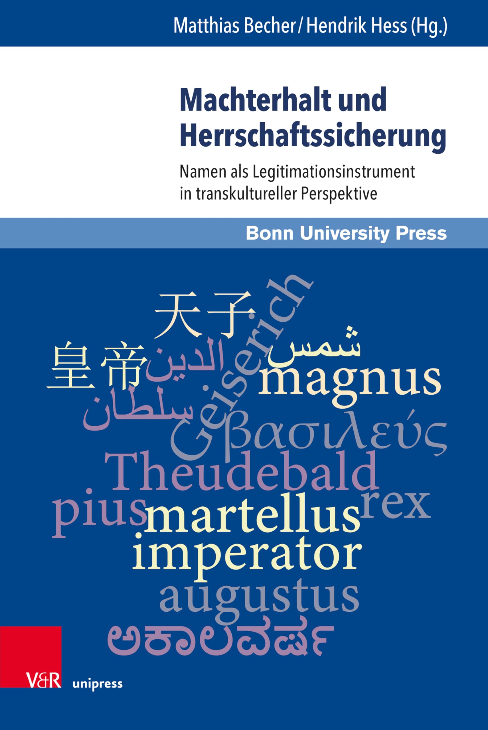 Machterhalt und Herrschaftssicherung: Namen als Legitimationsinstrument in transkultureller Perspektive (Macht und Herrschaft, Band 8)