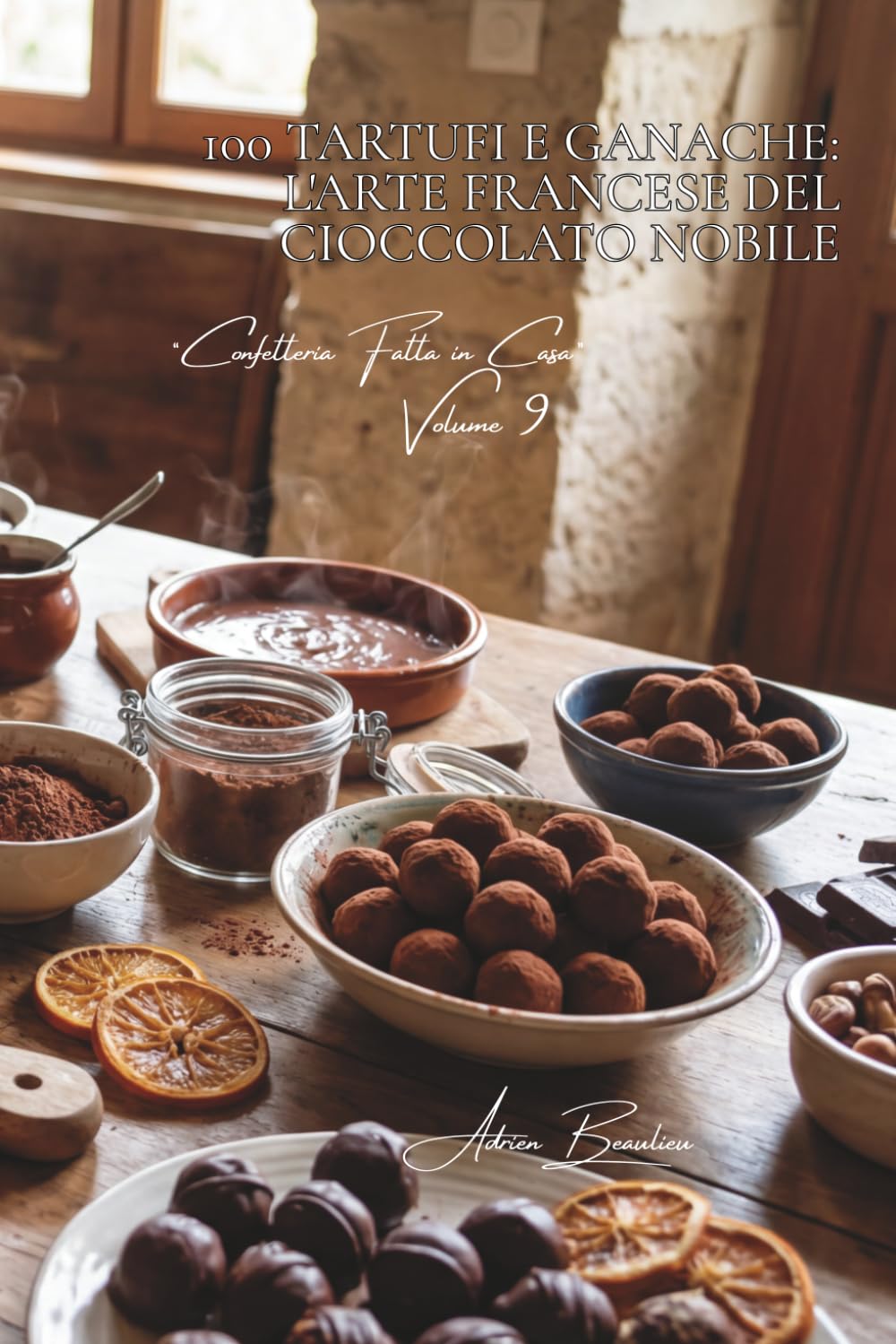 100 tartufi e ganache: l'arte francese del cioccolato nobile: Temperaggio, copertura, le tecniche del confettiere a casa propria. (SERIE CIOCCOLATO ... “Confetteria Fatta in Casa” (5 volumi))