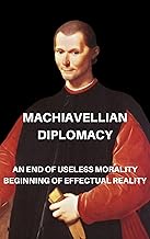 Machiavellian Diplomacy: "An End of Useless Morality, Beginning of Effectual Reality"