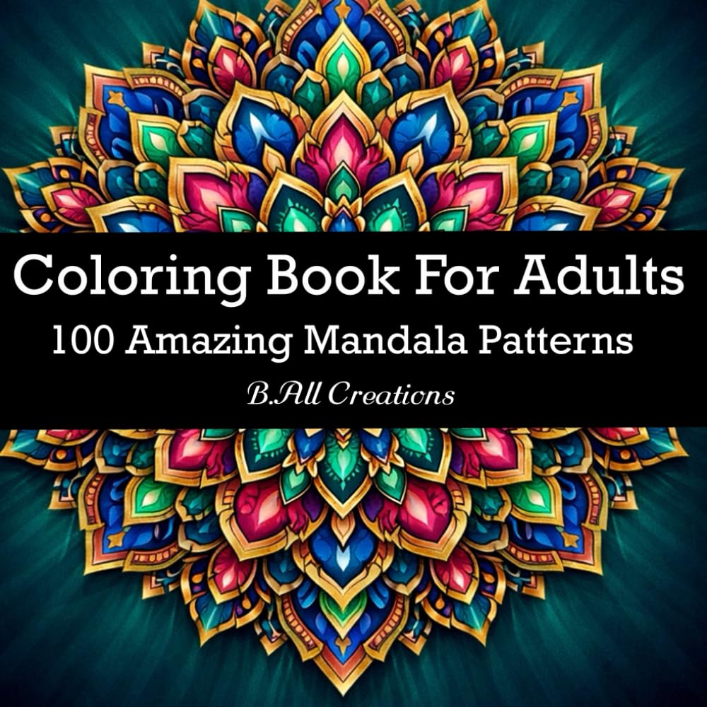 100 Amazing Mandala Patterns: Coloring Book For Adults with Fun, Easy, and Relaxing Coloring Pages | Most Beautiful Mandalas for Stress Relief and Relaxation