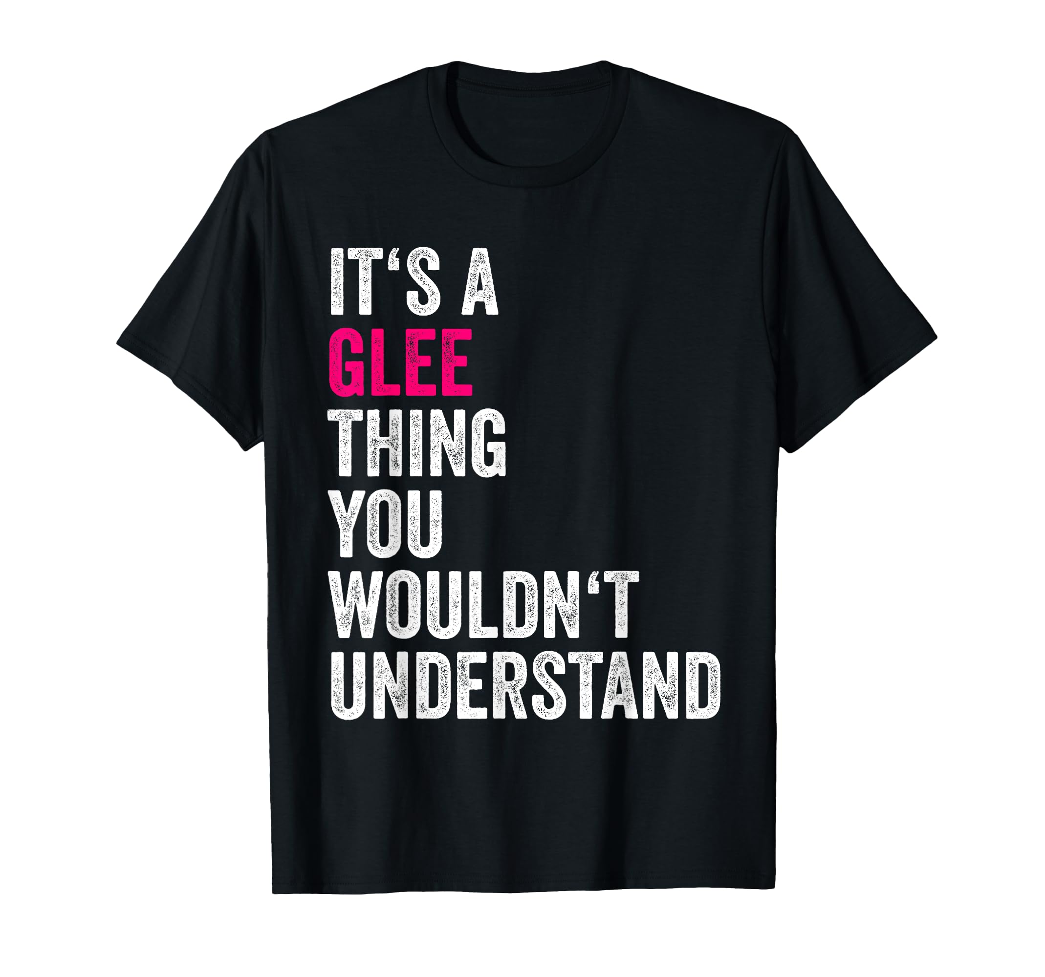 Its A Glee Thing You Wouldnt Understand Funny Glee TV T-Shirt