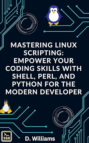 Mastering Linux Scripting : Empower Your Coding Skills with Shell, Perl, and Python for the Modern Developer (English Edition)