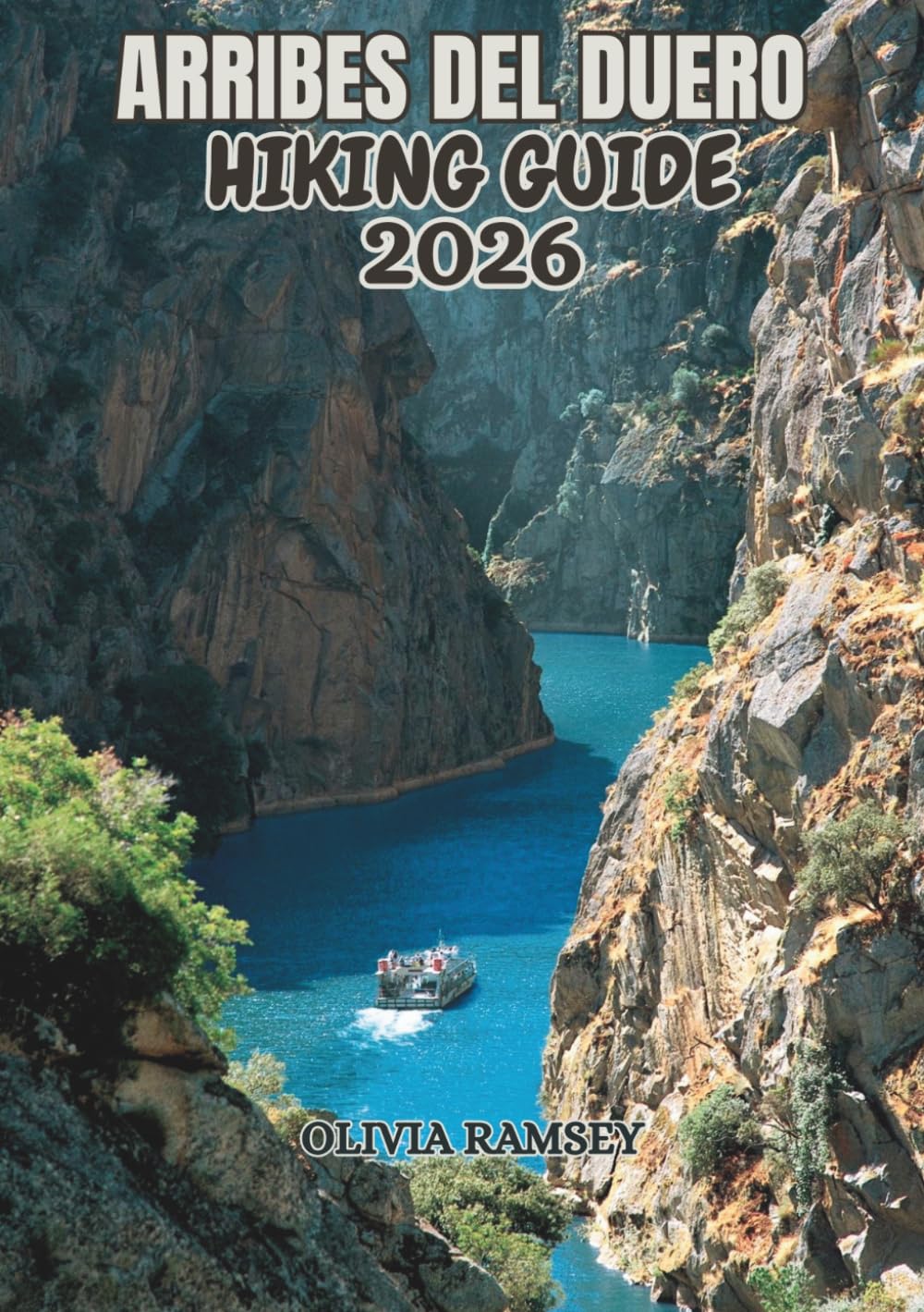 ARRIBES DEL DUERO HIKING GUIDE 2026: Western Spain's Secret Canyon Wilderness, Trails, Waterfalls, Viewpoints and Wildlife in Castilla y León