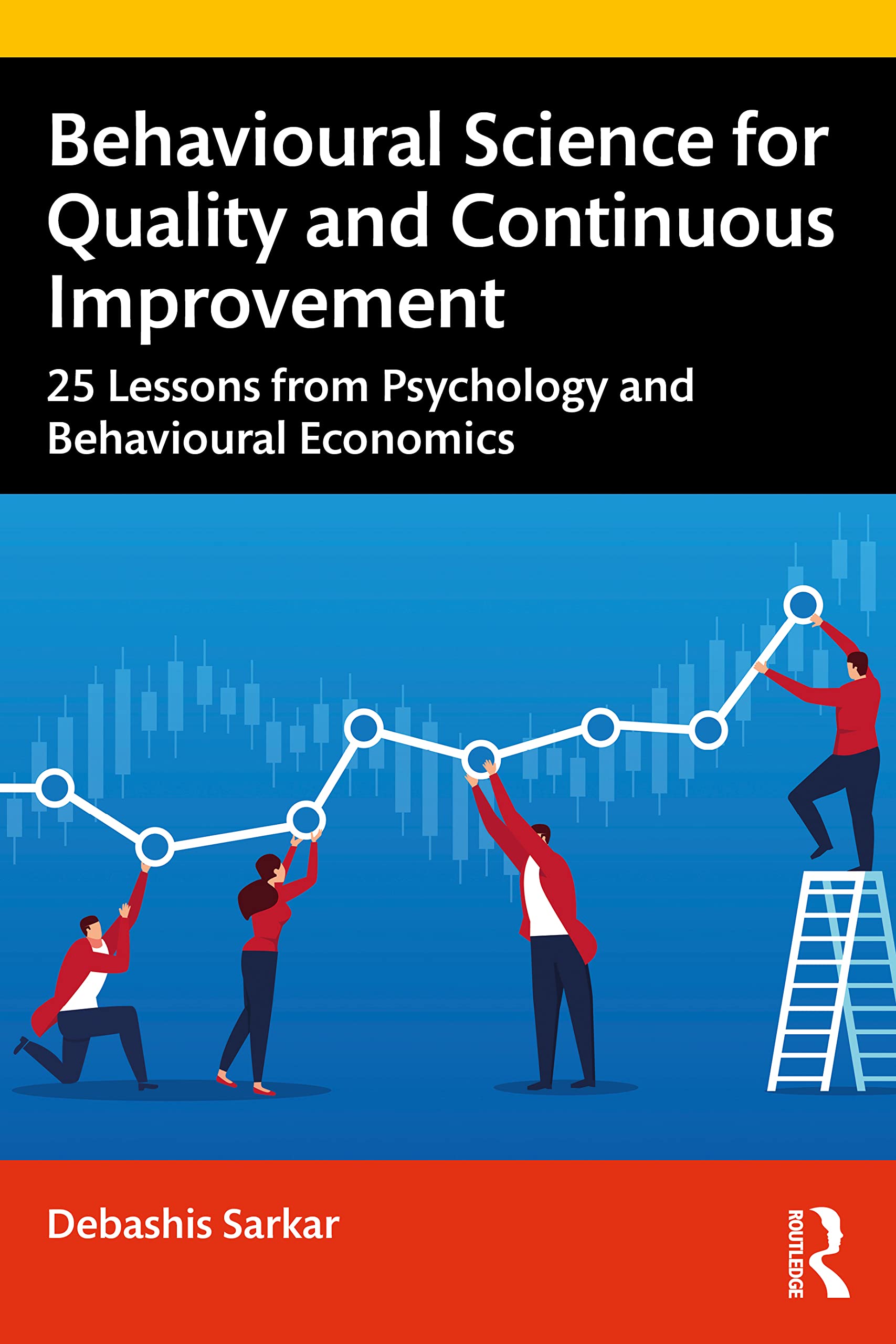 Behavioural Science for Quality and Continuous Improvement: 25 Lessons from Psychology and Behavioural Economics