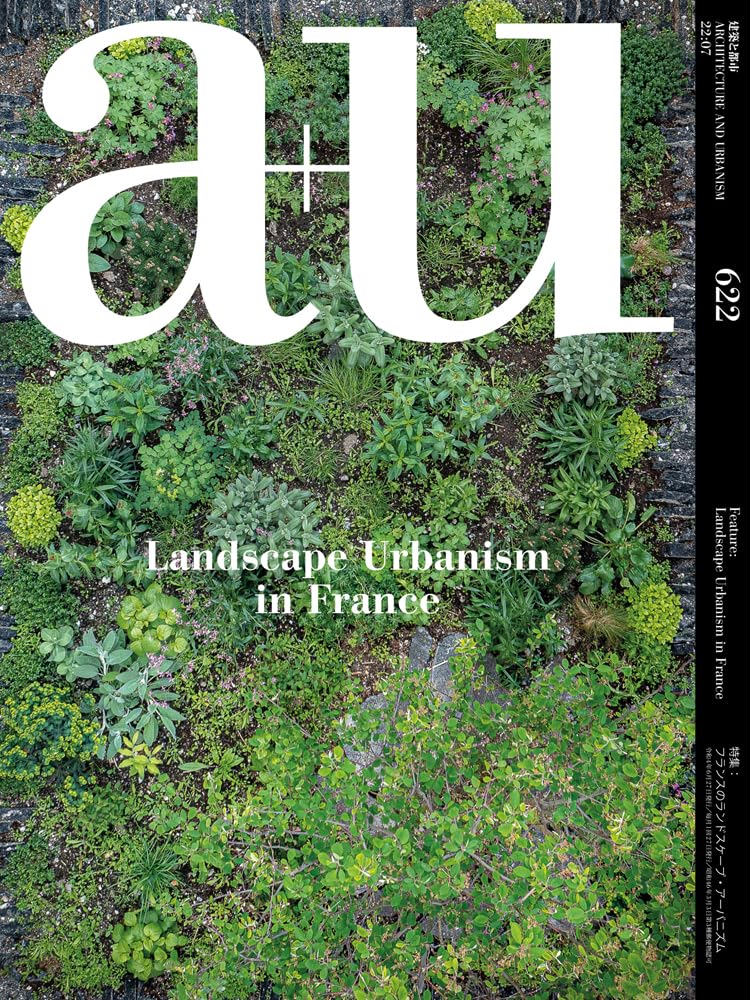 a+u 22:07, 622: Feature: Landscape Urbanism in France (a+u - Architecture and Urbanism)