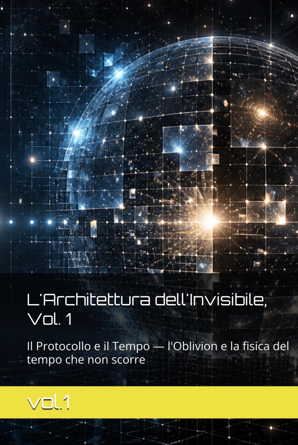 L'Architettura dell'Invisibile, Vol. 1: Il Protocollo e il Tempo — l'Oblivion e la fisica del tempo che non scorre