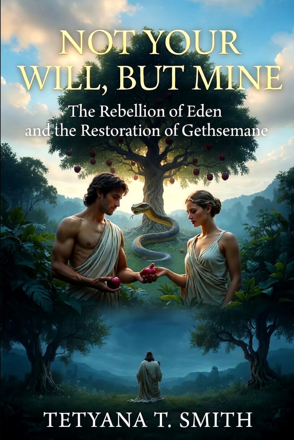 NOT YOUR WILL, BUT MINE: The Rebellion of Eden and the Restoration of Gethsemane