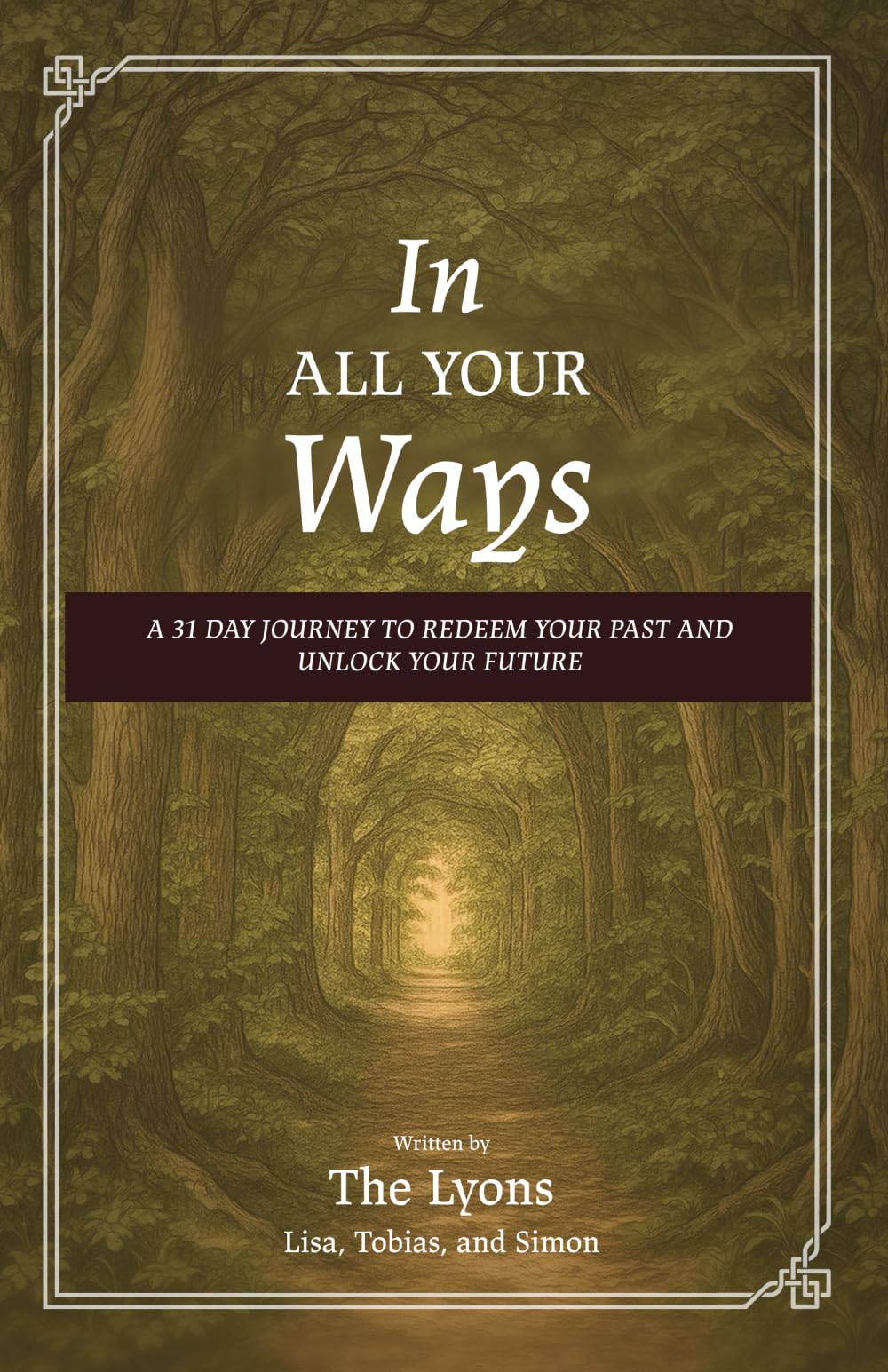 In All Your Ways: A 31 Day Journey to Redeem Your Past and Unlock Your Future