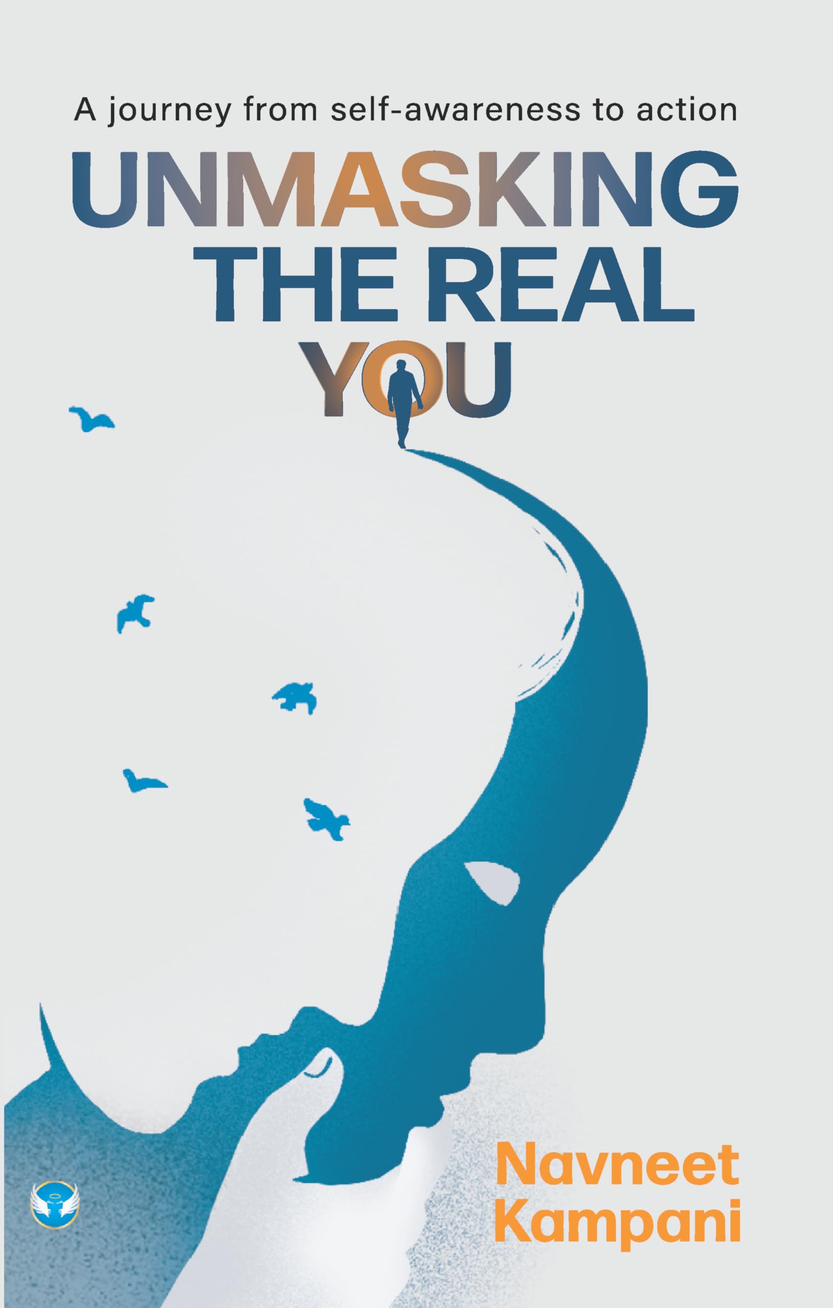 Unmasking the Real You: A journey from self-awareness to action Paperback – Big Book, 5 November 2023