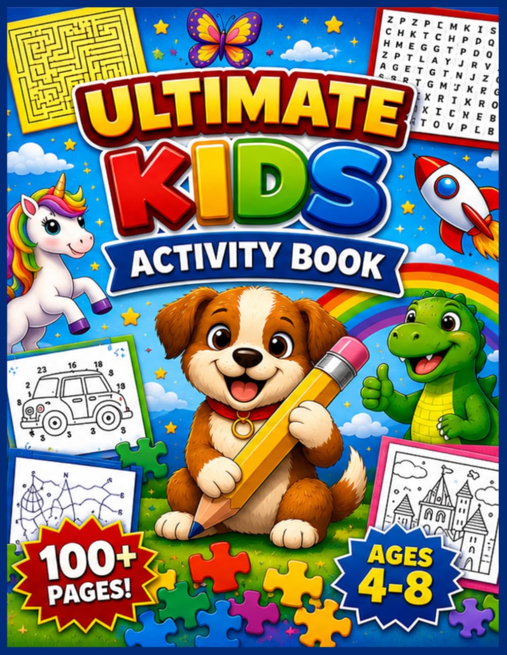 Ultimate Kids Activity Book: Ultimate Kids Activity Book: 100+ Pages of Mazes, Word Searches, Connect-the-Dots, Coloring Pages, Spot the Difference, Hidden Objects & More for Ages 4–8