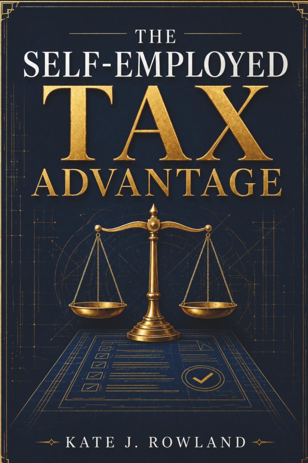THE SELF-EMPLOYED TAX ADVANTAGE: A 2026 Guide to Smart Deductions and IRS-Compliant Moves That Help Freelancers and Solopreneurs Keep More of What They Earn