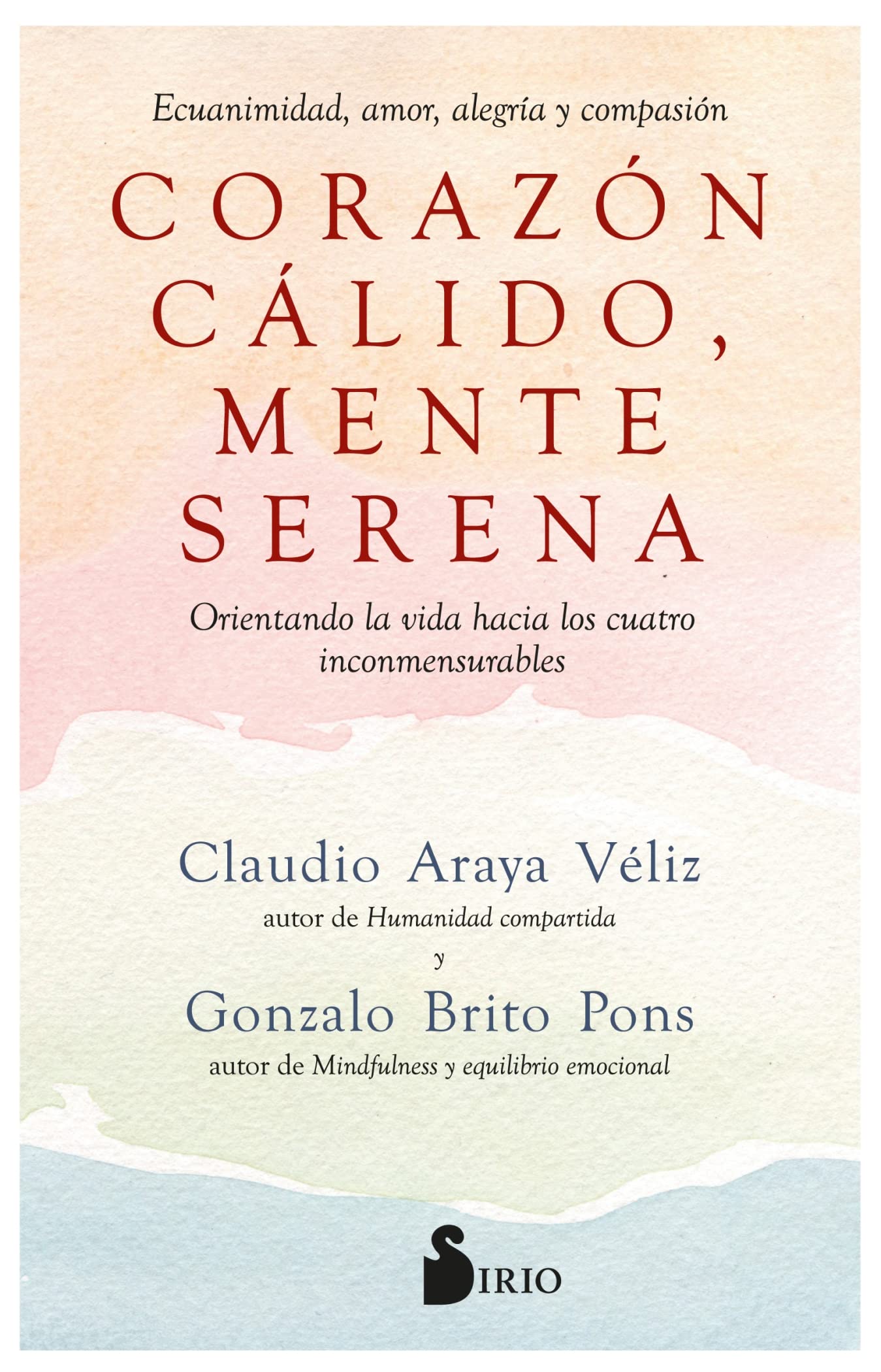 Corazón Cálido, Mente Serena: Orientando La Vida Hacia Los Cuatro Inconmensurables