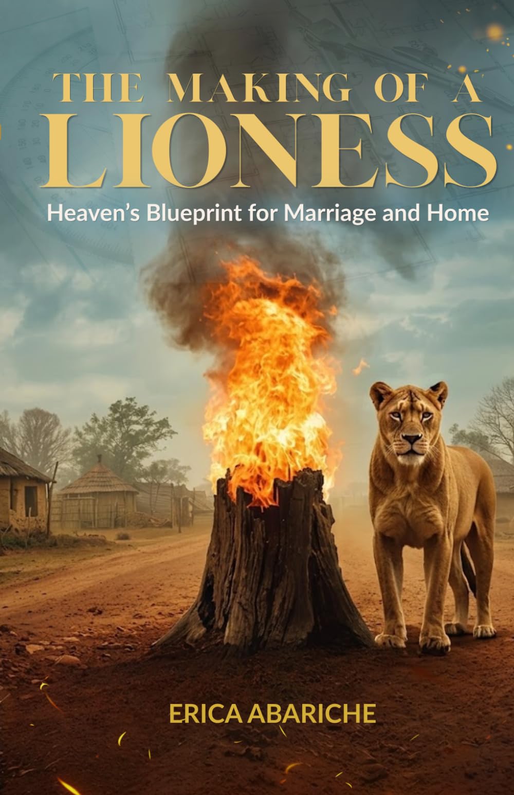 The Making of A Lioness: Heaven’s Heaven's Blueprint for Marriage and Home