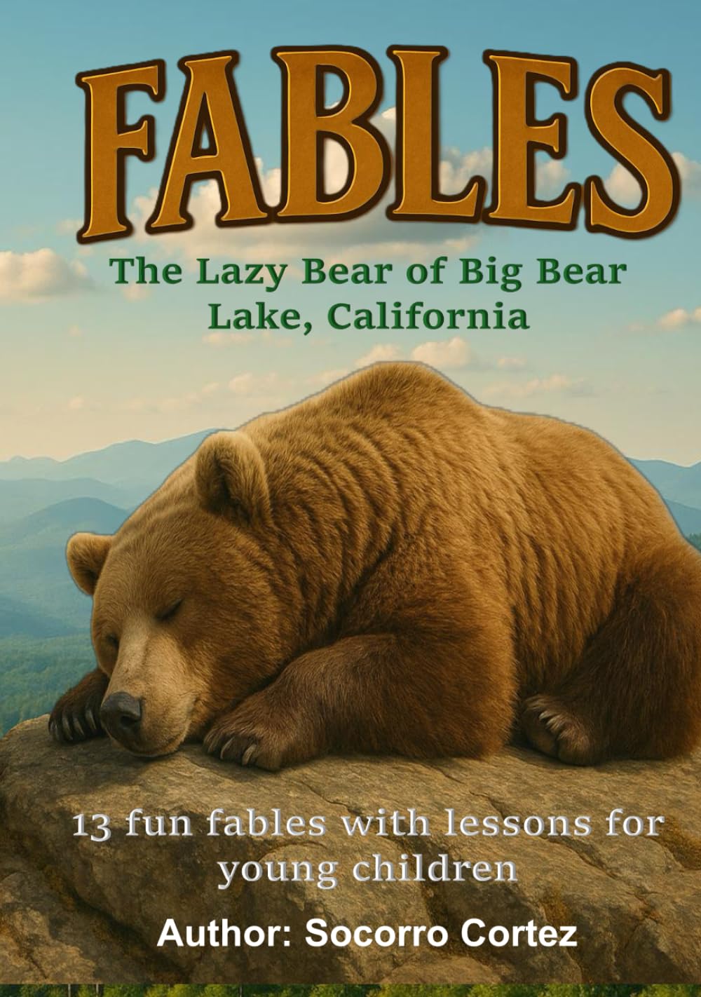 The Lazy Bear of Big Bear Lake, California: 13 fun fables with lessons for young children