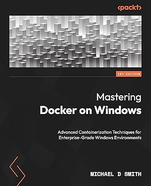 Mastering Docker on Windows: Advanced containerization techniques for enterprise-grade Windows environments book cover