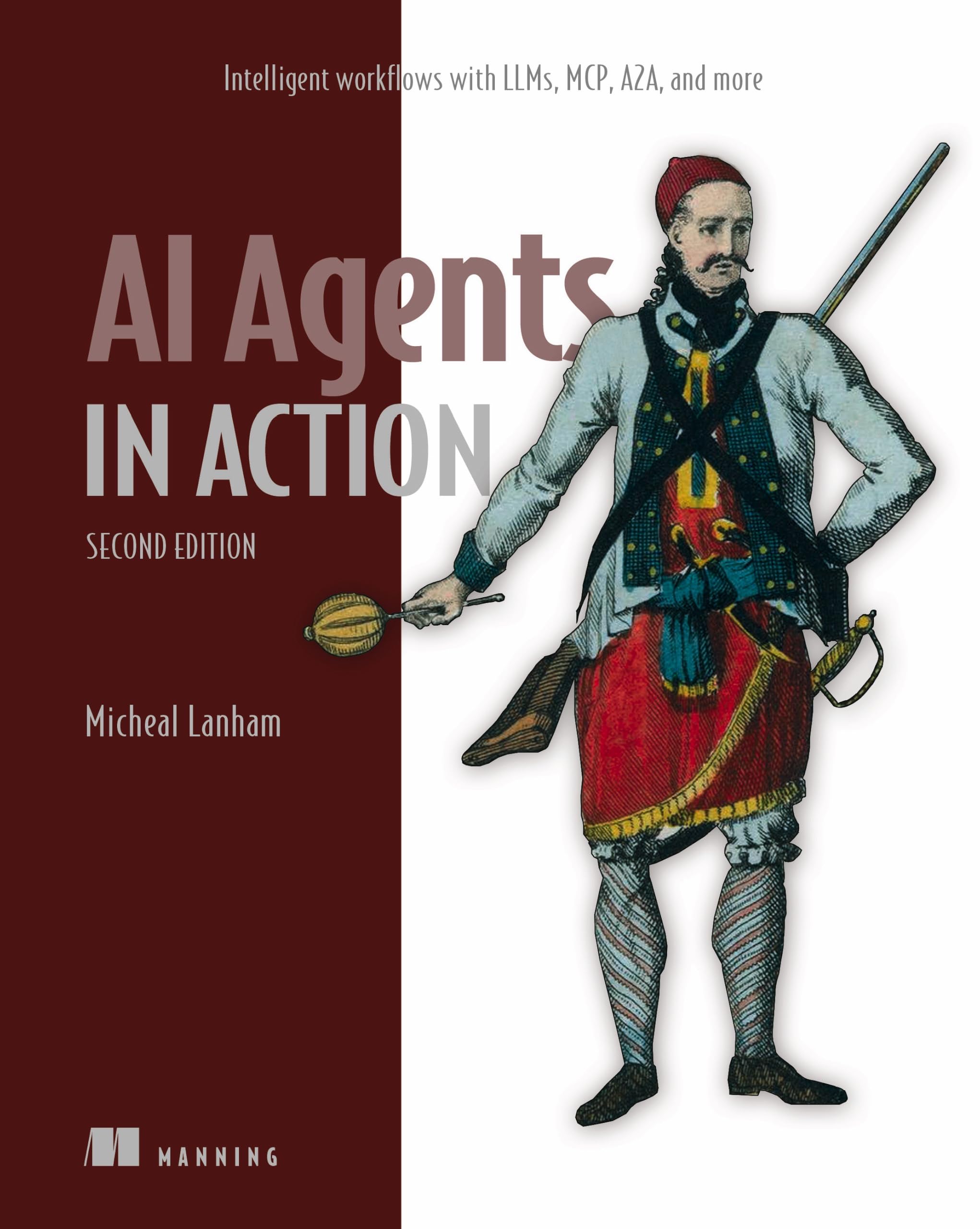 AI Agents in Action, Second Edition: Intelligent Workflows With Llms, Mcp, A2a, and More