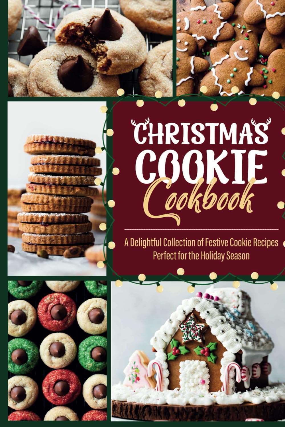 Christmas Cookie Cookbook: A Delightful Collection of Festive Cookie Recipes Perfect for the Holiday Season