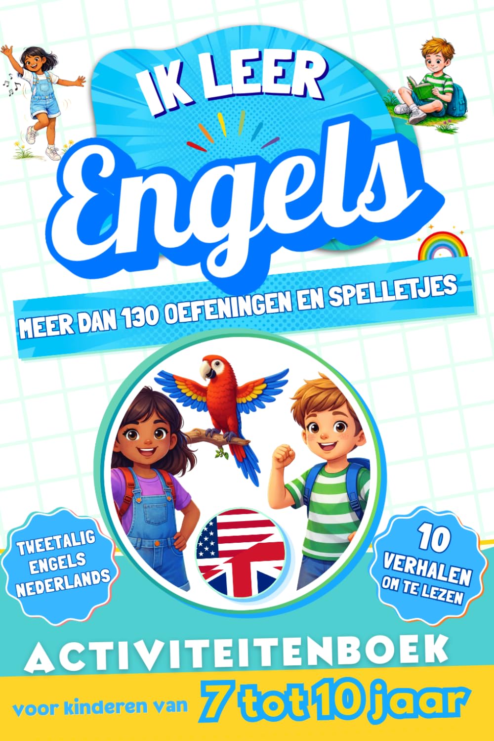Ik leer Engels: Tweetalig activiteitenboek voor kinderen van 7 tot 10 jaar: Meer dan 130 oefeningen en spelletjes, 10 geïllustreerde verhalen