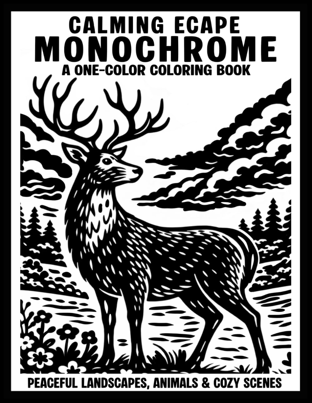 Calming Escape Monochrome A One-Color Coloring Book: Peaceful Landscapes, Animals & Cozy Scenes, Mindful & Relaxing One-Pen Designs for Adults (Monochrome Coloring Books)